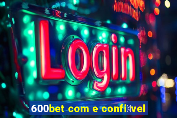 600bet com e confi谩vel